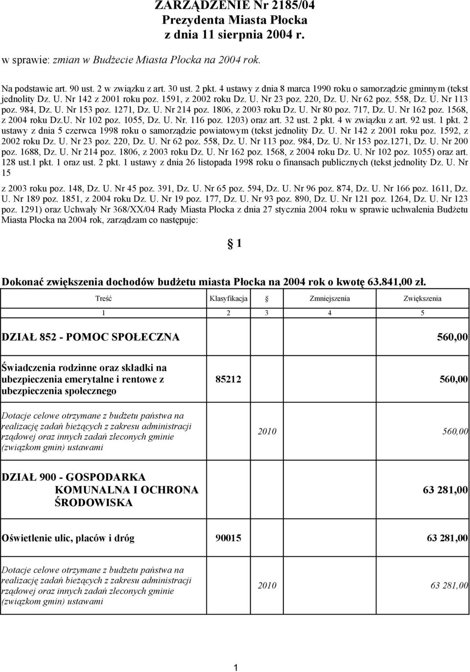 1271, Dz. U. Nr 214 poz. 1806, z 2003 roku Dz. U. Nr 80 poz. 717, Dz. U. Nr 162 poz. 1568, z 2004 roku Dz.U. Nr 102 poz. 1055, Dz. U. Nr. 116 poz. 1203) oraz art. 32 ust. 2 pkt. 4 w związku z art.