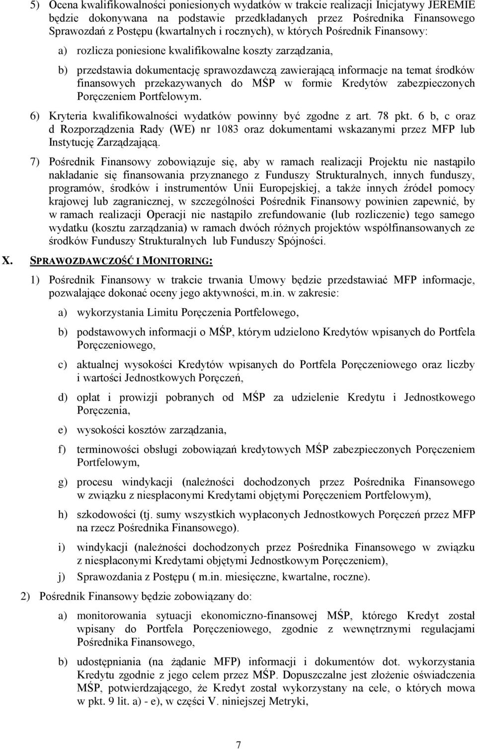 przekazywanych do MŚP w formie Kredytów zabezpieczonych Poręczeniem Portfelowym. 6) Kryteria kwalifikowalności wydatków powinny być zgodne z art. 78 pkt.