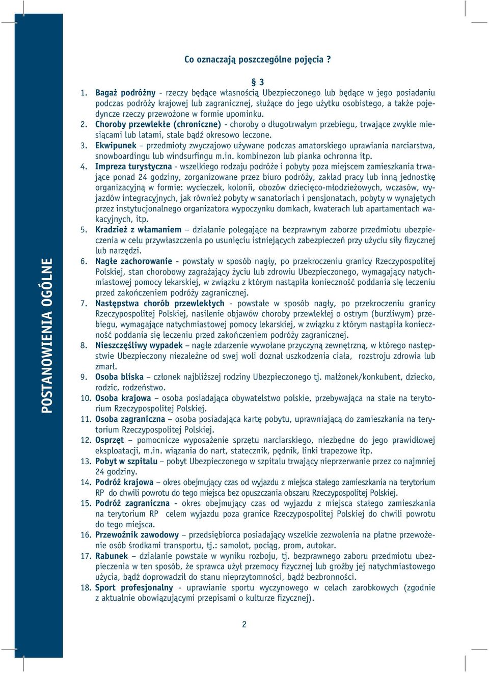 przewożone w formie upominku. 2. Choroby przewlekłe (chroniczne) - choroby o długotrwałym przebiegu, trwające zwykle miesiącami lub latami, stale bądź okresowo leczone. 3.