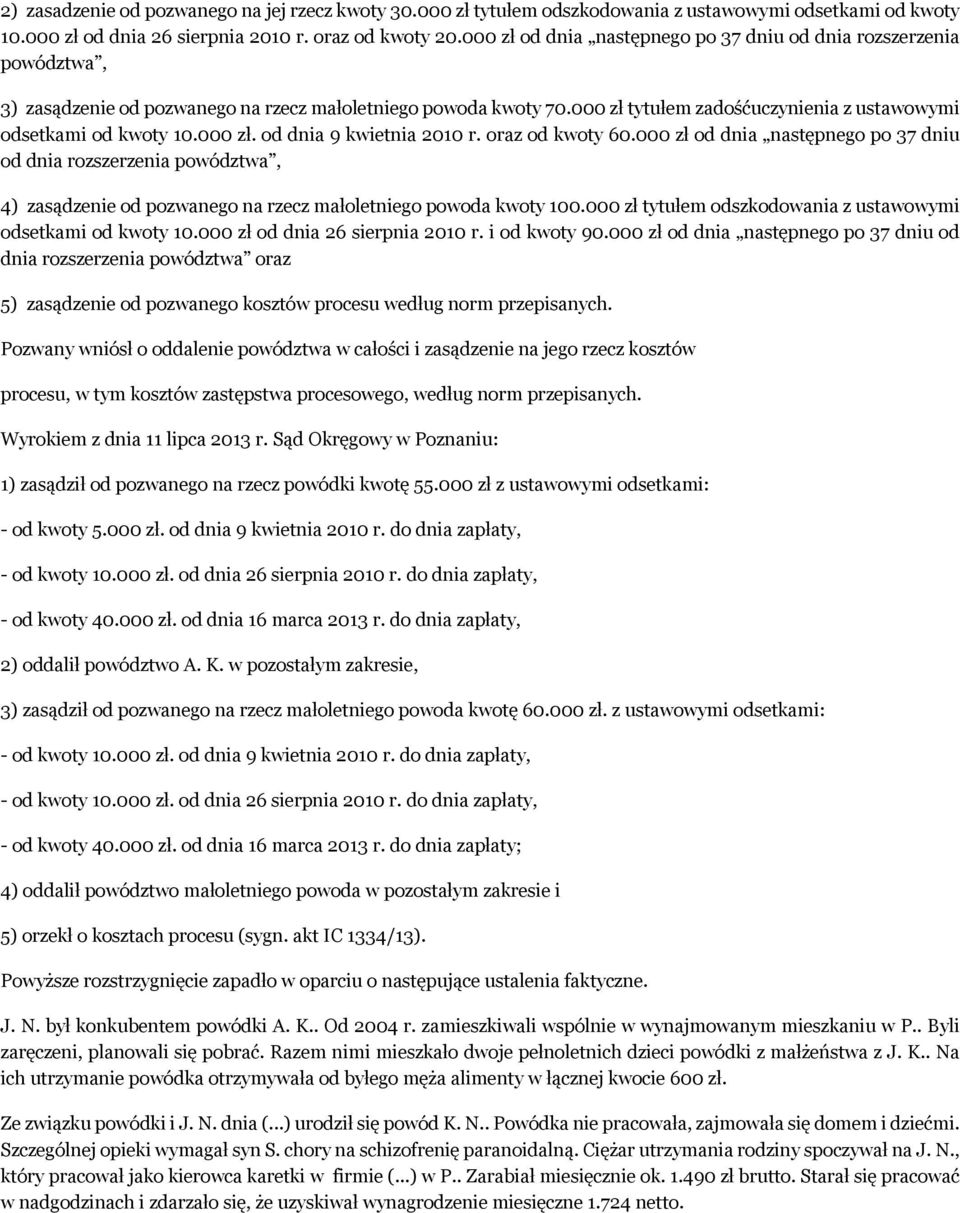 000 zł tytułem zadośćuczynienia z ustawowymi odsetkami od kwoty 10.000 zł. od dnia 9 kwietnia 2010 r. oraz od kwoty 60.