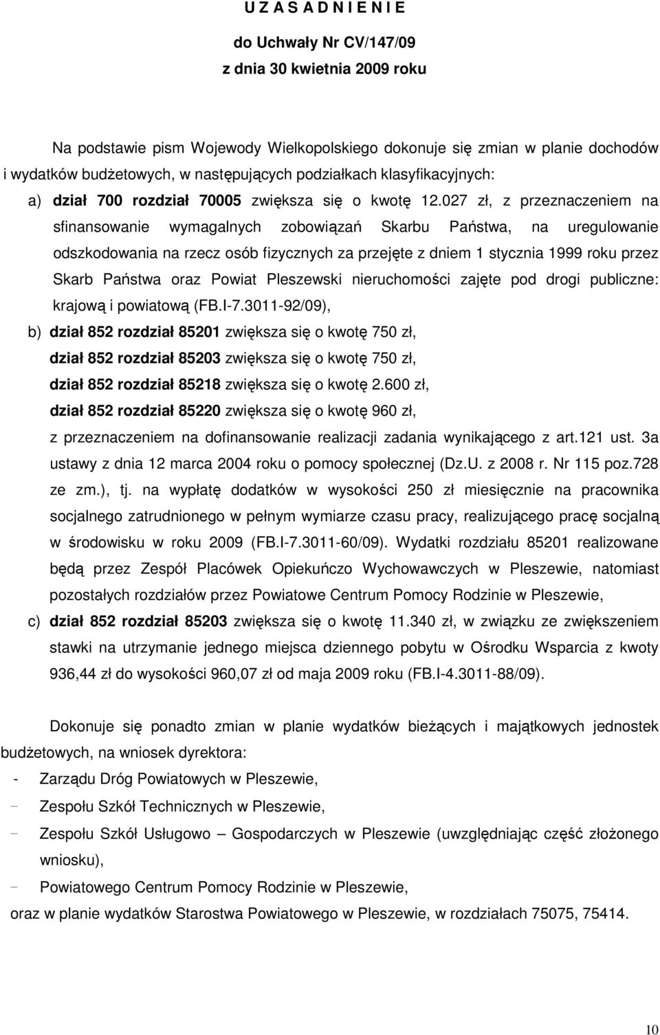 027 zł, z przeznaczeniem na sfinansowanie wymagalnych zobowiązań Skarbu Państwa, na uregulowanie odszkodowania na rzecz osób fizycznych za przejęte z dniem 1 stycznia 1999 roku przez Skarb Państwa