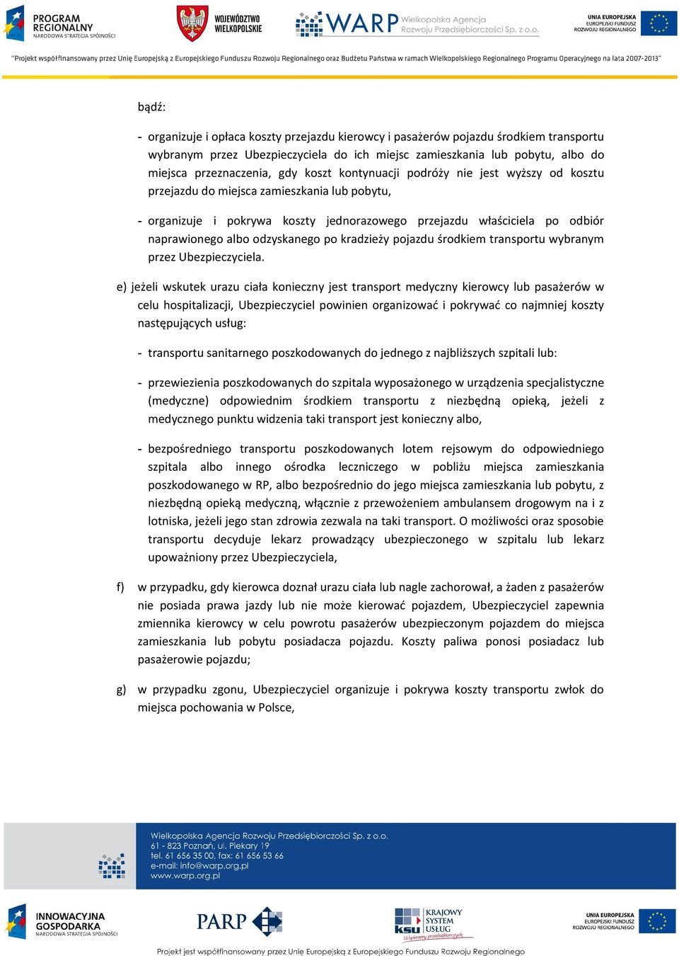 odzyskanego po kradzieży pojazdu środkiem transportu wybranym przez Ubezpieczyciela.