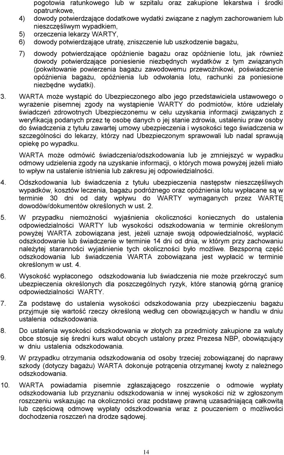 poniesienie niezbędnych wydatków z tym związanych (pokwitowanie powierzenia bagażu zawodowemu przewoźnikowi, poświadczenie opóźnienia bagażu, opóźnienia lub odwołania lotu, rachunki za poniesione