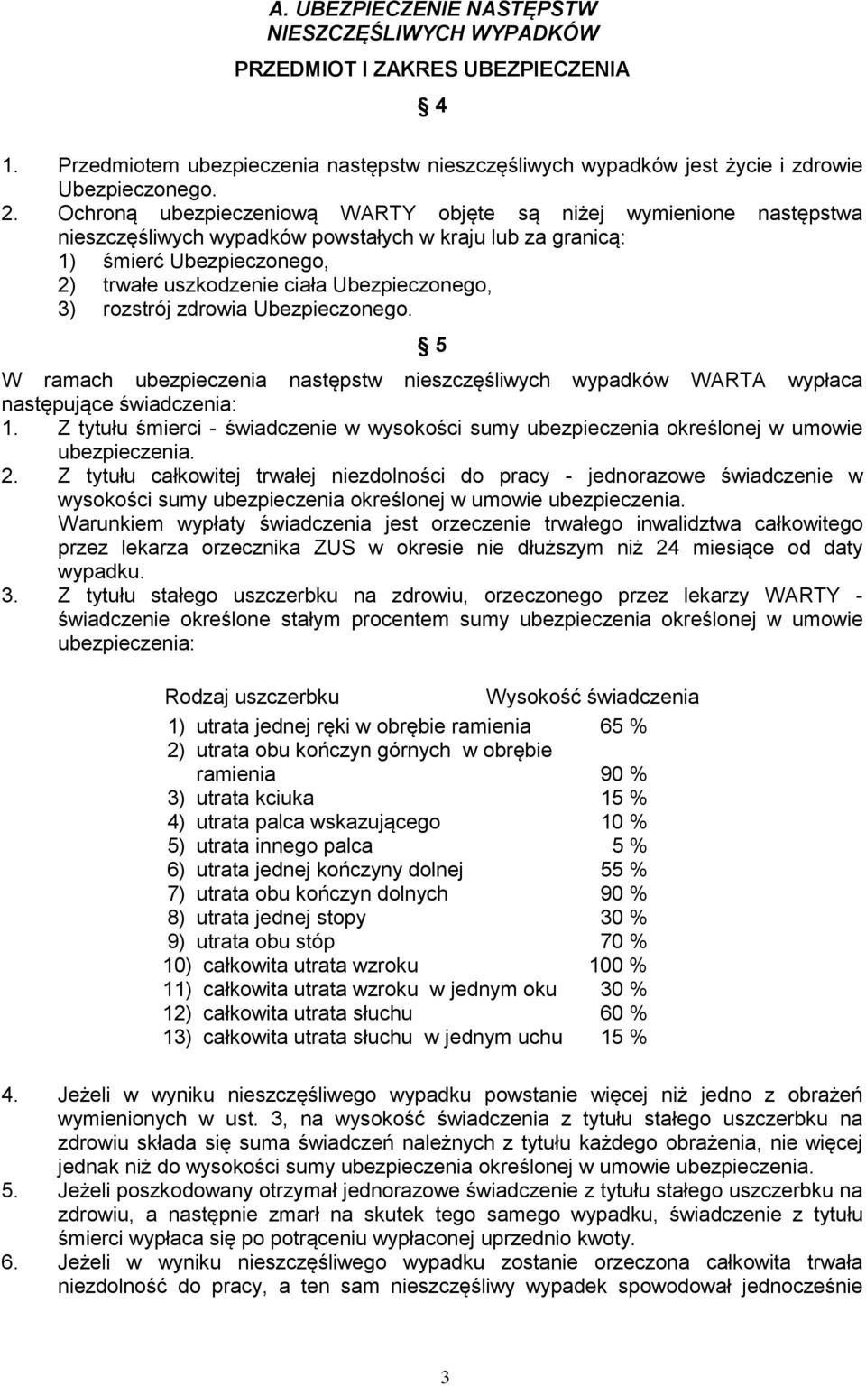 3) rozstrój zdrowia Ubezpieczonego. 5 W ramach ubezpieczenia następstw nieszczęśliwych wypadków WARTA wypłaca następujące świadczenia: 1.