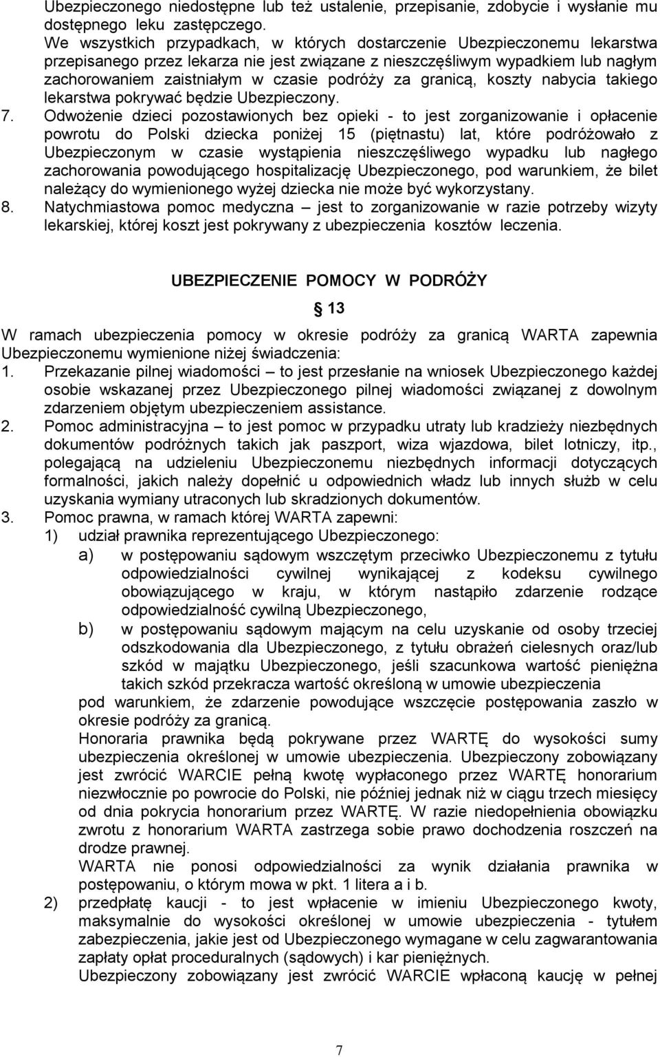 podróży za granicą, koszty nabycia takiego lekarstwa pokrywać będzie Ubezpieczony. 7.