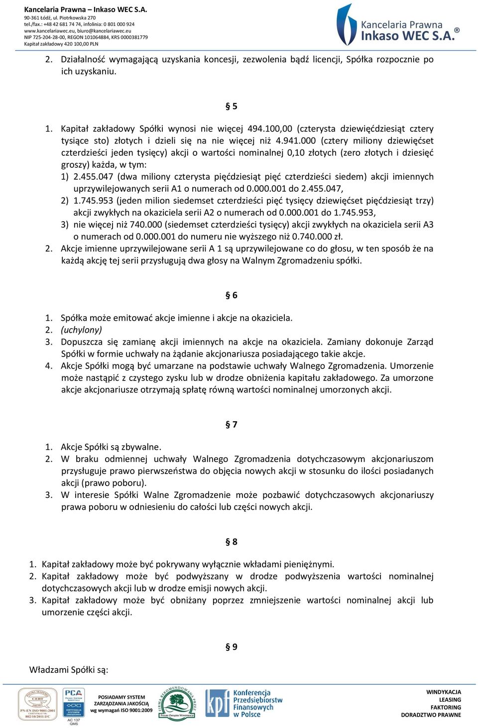 000 (cztery miliony dziewięćset czterdzieści jeden tysięcy) akcji o wartości nominalnej 0,10 złotych (zero złotych i dziesięć groszy) każda, w tym: 1) 2.455.