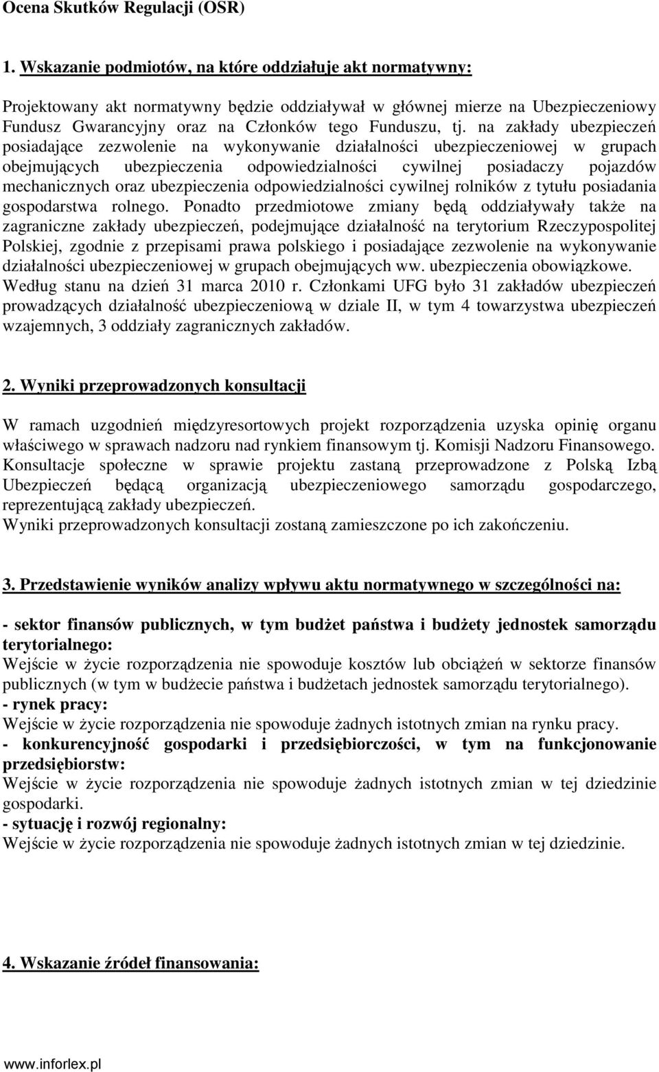 na zakłady ubezpieczeń posiadające zezwolenie na wykonywanie działalności ubezpieczeniowej w grupach obejmujących ubezpieczenia odpowiedzialności cywilnej posiadaczy pojazdów mechanicznych oraz