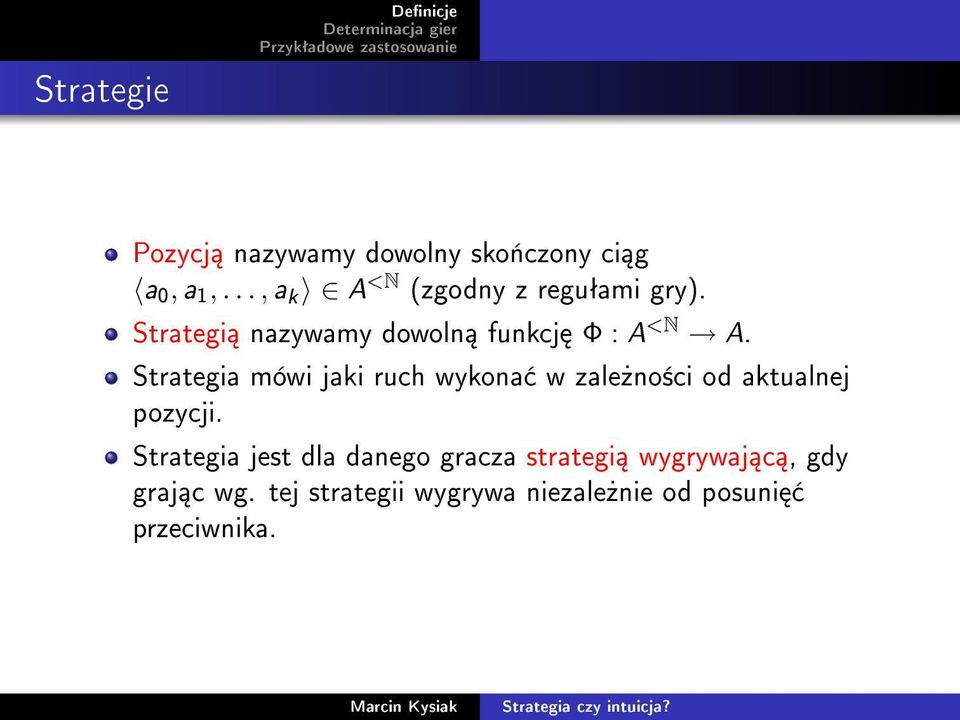 Strategia mówi jaki ruch wykona w zale»no±ci od aktualnej pozycji.