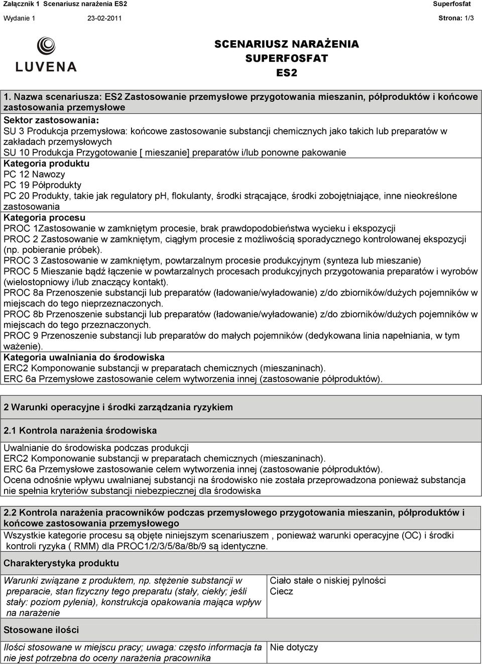 substancji chemicznych jako takich lub preparatów w zakładach przemysłowych SU 10 Produkcja Przygotowanie [ mieszanie] preparatów i/lub ponowne pakowanie Kategoria produktu PC 12 Nawozy PC 19