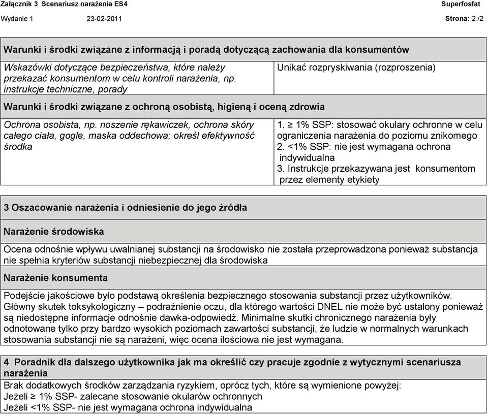 instrukcje techniczne, porady Unikać rozpryskiwania (rozproszenia) Warunki i środki związane z ochroną osobistą, higieną i oceną zdrowia Ochrona osobista, np.