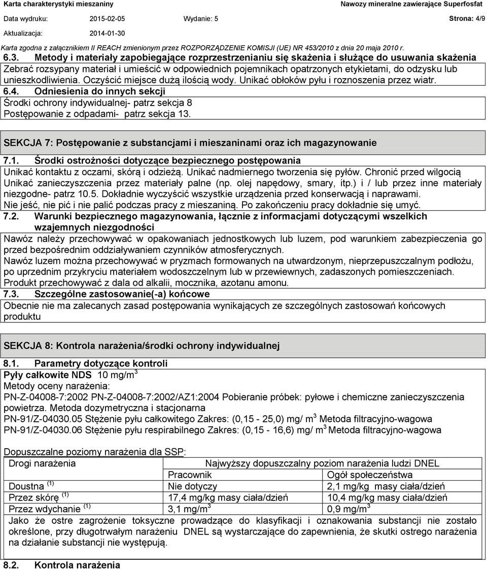 unieszkodliwienia. Oczyścić miejsce dużą ilością wody. Unikać obłoków pyłu i roznoszenia przez wiatr. 6.4.