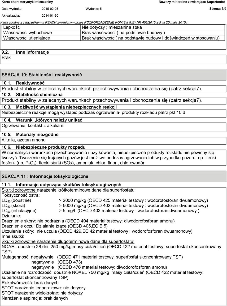 10.2. Stabilność chemiczna Produkt stabilny w zalecanych warunkach przechowywania i obchodzenia się (patrz sekcja7). 10.3.