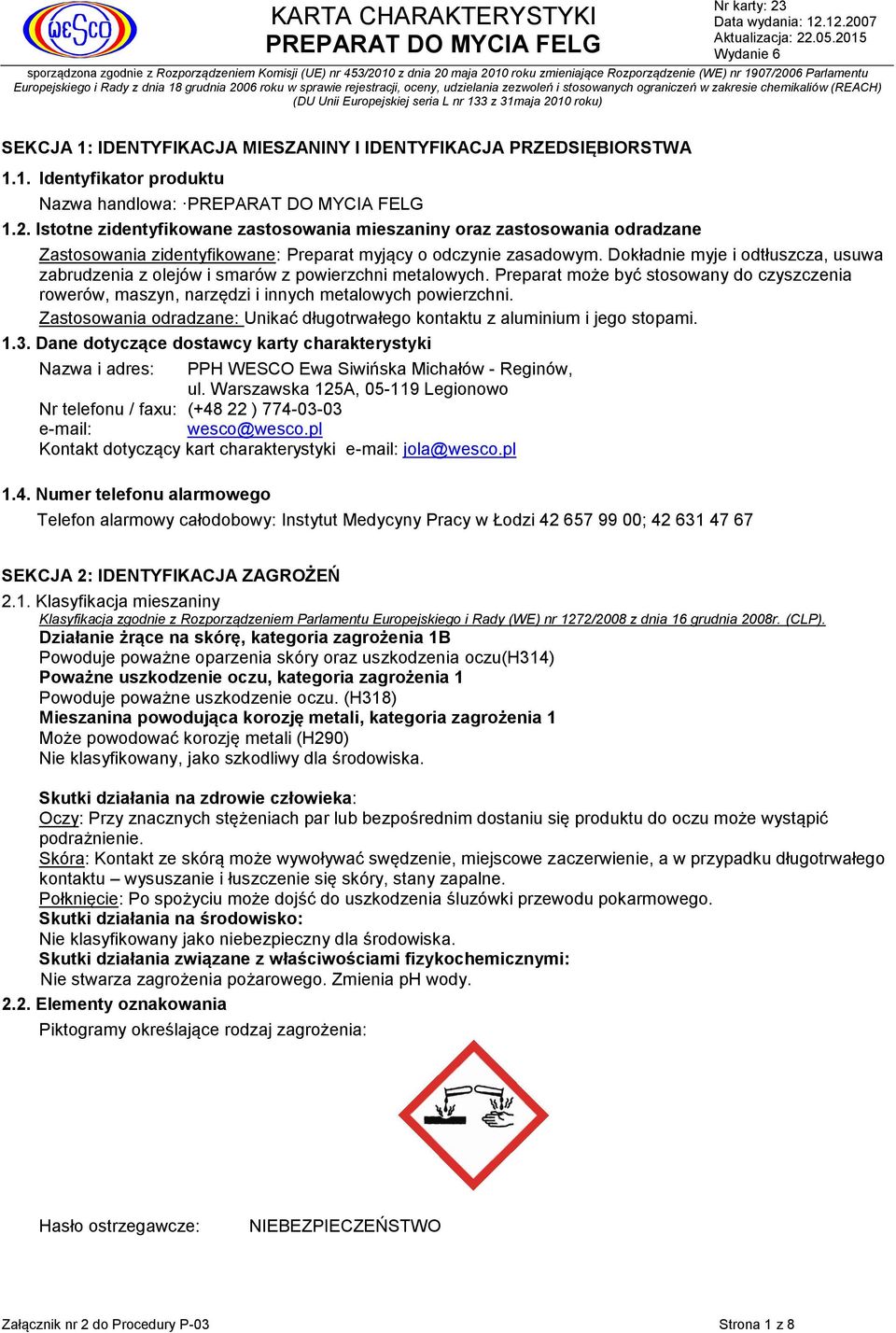 Dokładnie myje i odtłuszcza, usuwa zabrudzenia z olejów i smarów z powierzchni metalowych. Preparat może być stosowany do czyszczenia rowerów, maszyn, narzędzi i innych metalowych powierzchni.