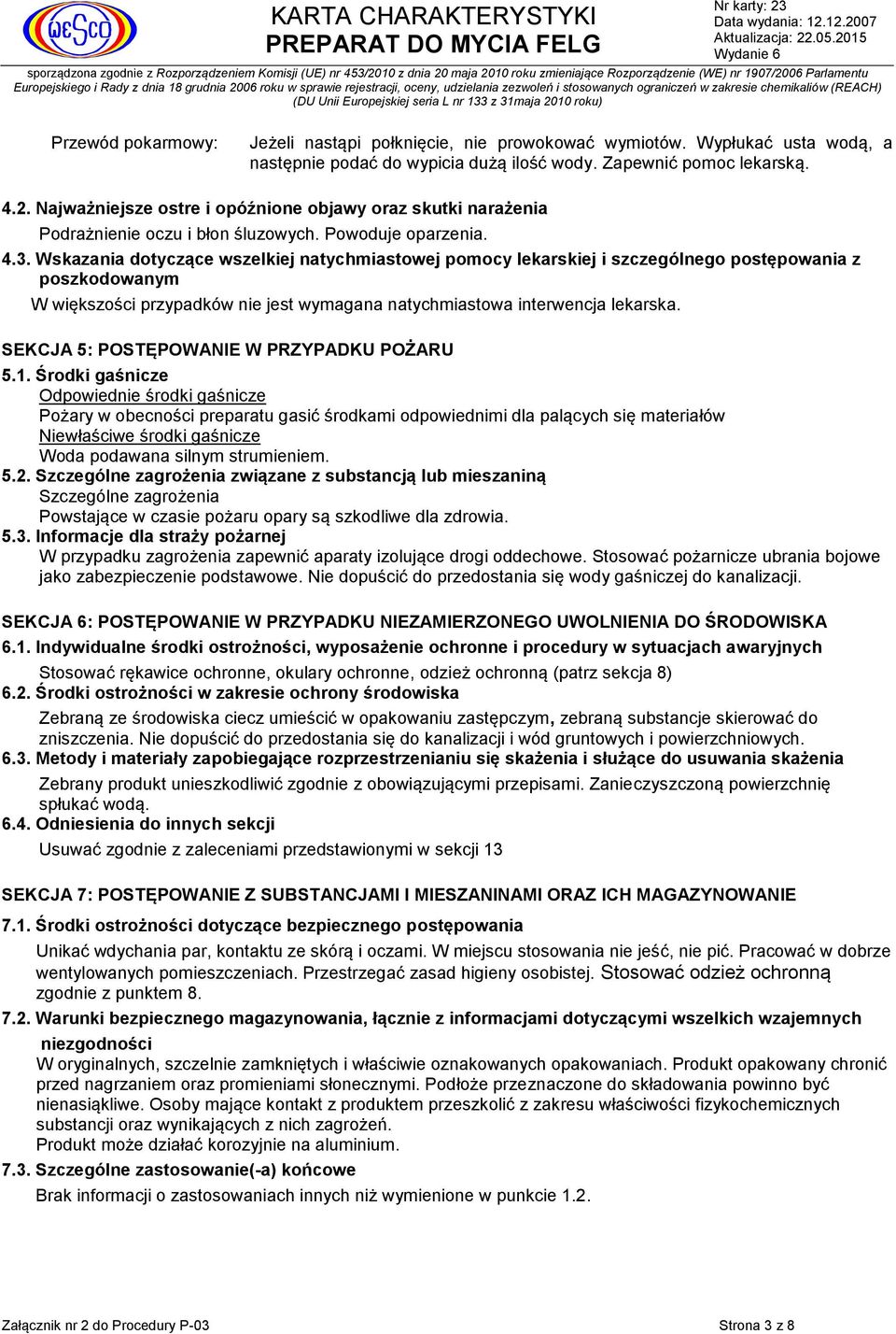 Wskazania dotyczące wszelkiej natychmiastowej pomocy lekarskiej i szczególnego postępowania z poszkodowanym W większości przypadków nie jest wymagana natychmiastowa interwencja lekarska.