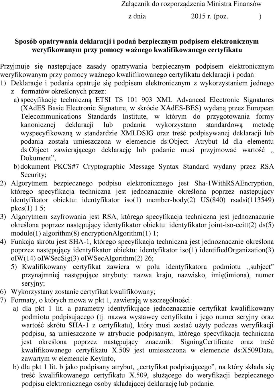 podpisem elektronicznym weryfikowanym przy pomocy ważnego kwalifikowanego certyfikatu deklaracji i podań: 1) Deklaracje i podania opatruje się podpisem elektronicznym z wykorzystaniem jednego z