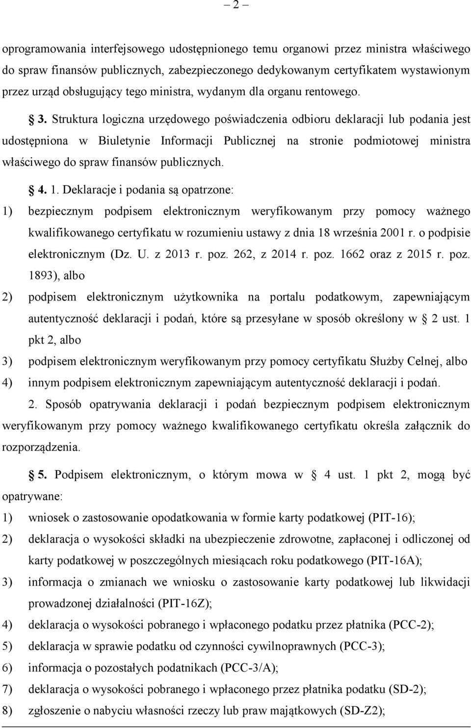 Struktura logiczna urzędowego poświadczenia odbioru deklaracji lub podania jest udostępniona w Biuletynie Informacji Publicznej na stronie podmiotowej ministra właściwego do spraw finansów