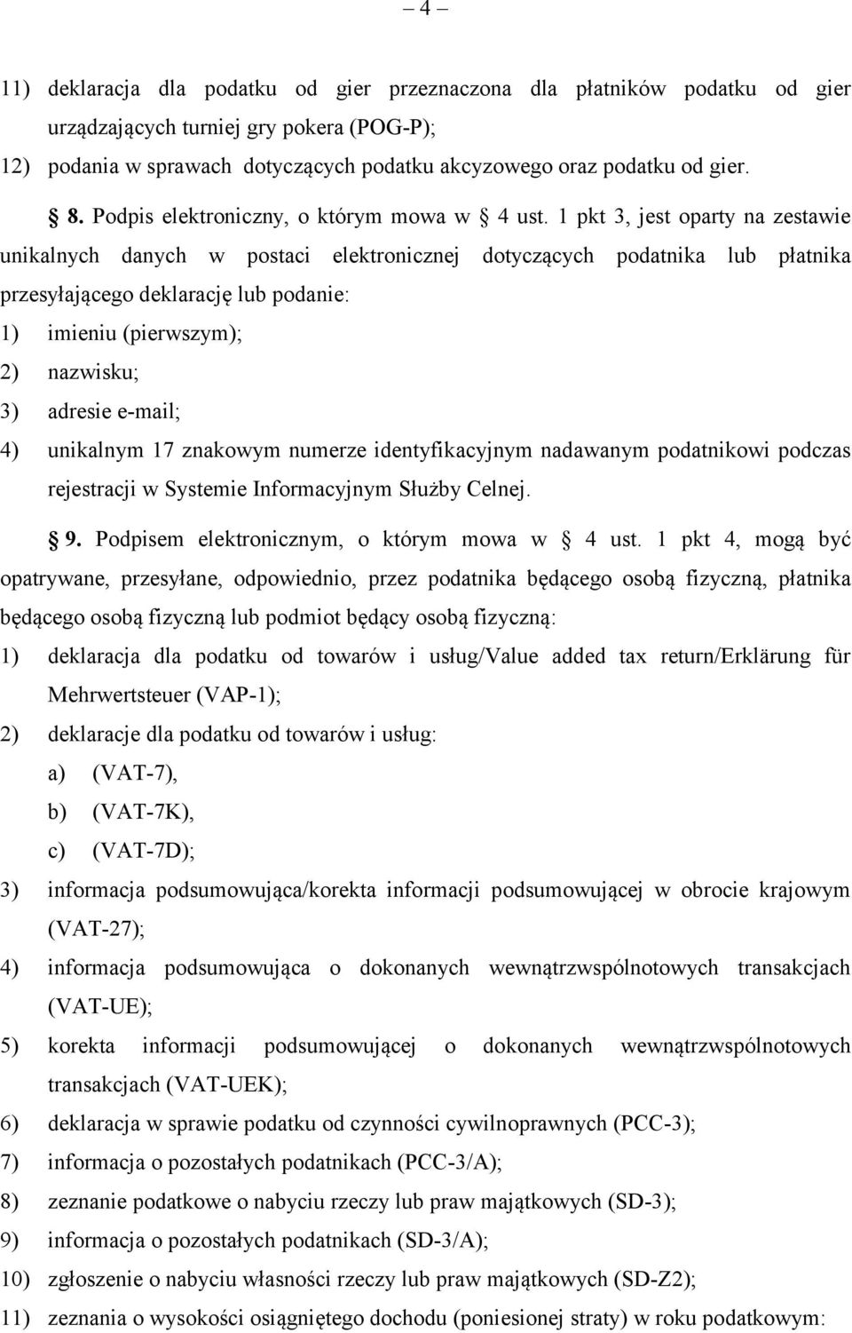 1 pkt 3, jest oparty na zestawie unikalnych danych w postaci elektronicznej dotyczących podatnika lub płatnika przesyłającego deklarację lub podanie: 1) imieniu (pierwszym); 2) nazwisku; 3) adresie