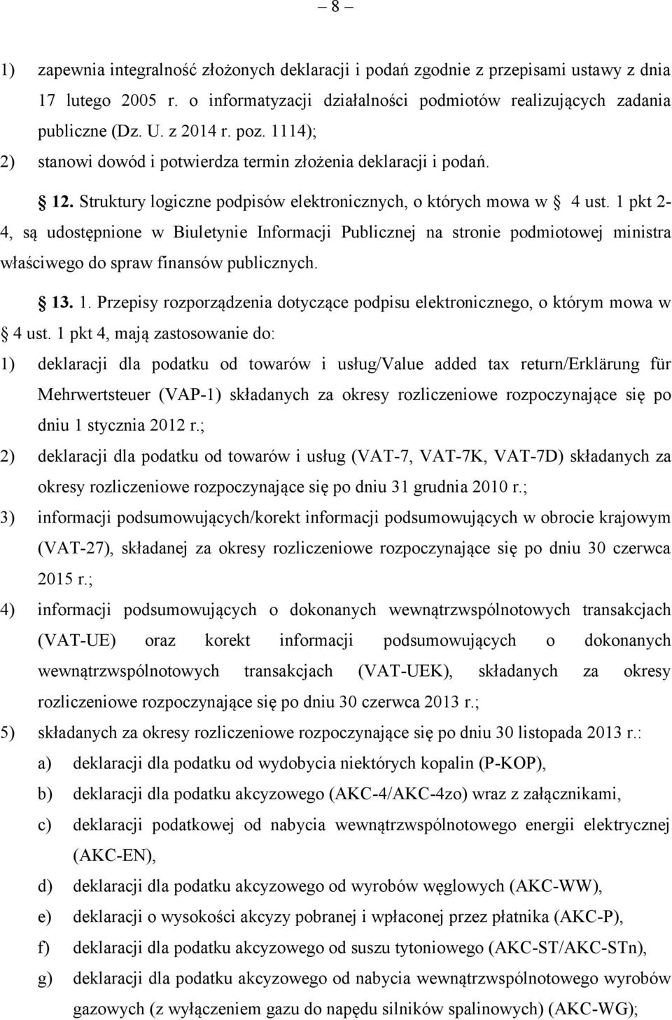 1 pkt 2-4, są udostępnione w Biuletynie Informacji Publicznej na stronie podmiotowej ministra właściwego do spraw finansów publicznych. 13