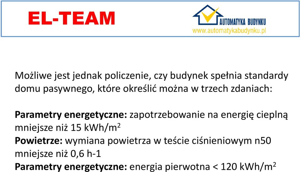 energetyczne:zapotrzebowanie na energię cieplną mniejsze niż 15 kwh/m 2 Powietrze:wymiana