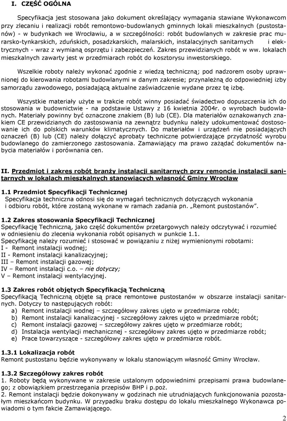 osprzętu i zabezpieczeń. Zakres przewidzianych robót w ww. lokalach mieszkalnych zawarty jest w przedmiarach robót do kosztorysu inwestorskiego.