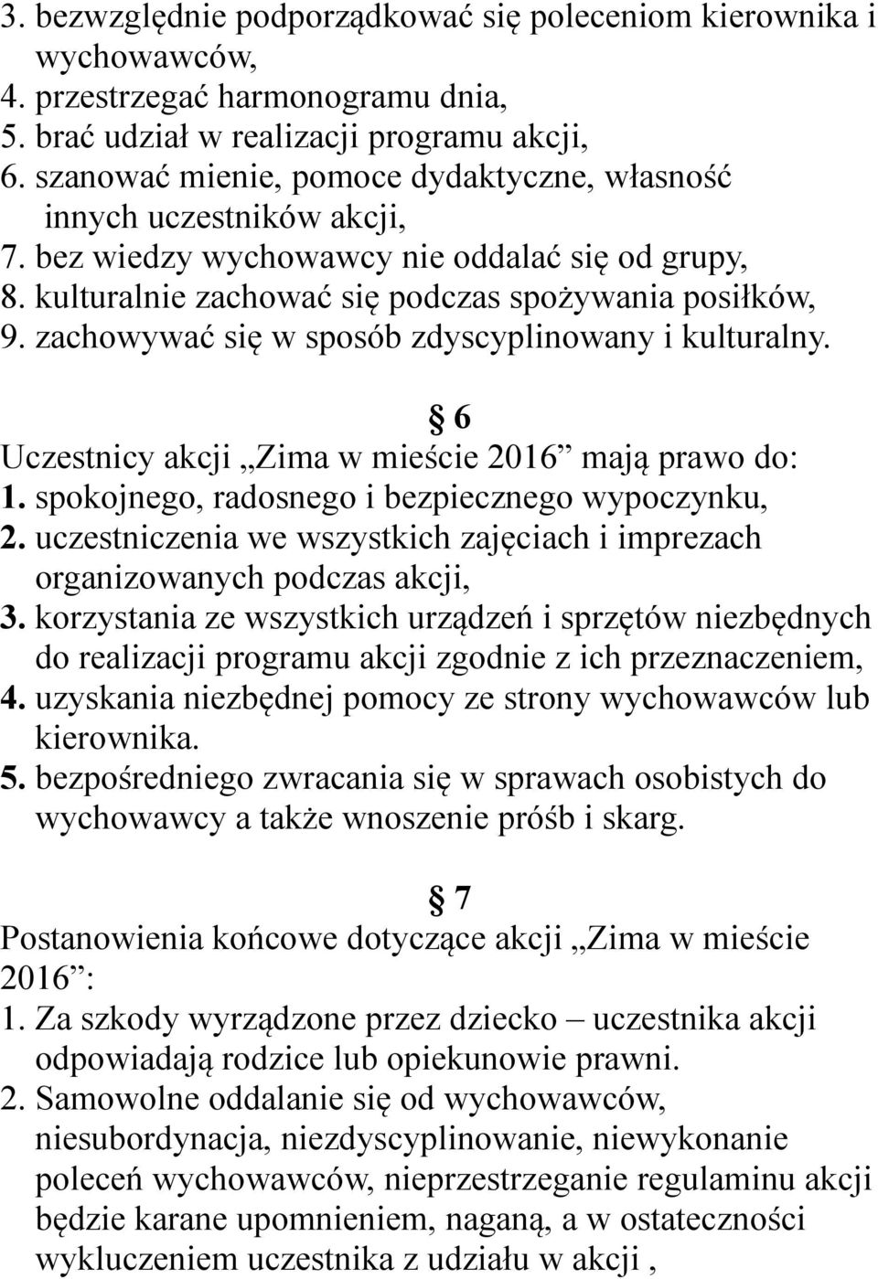 zachowywać się w sposób zdyscyplinowany i kulturalny. 6 Uczestnicy akcji Zima w mieście 2016 mają prawo do: 1. spokojnego, radosnego i bezpiecznego wypoczynku, 2.