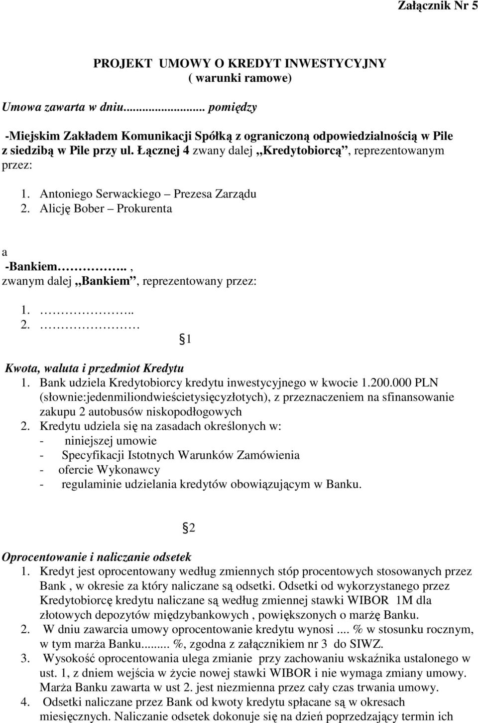 Antoniego Serwackiego Prezesa Zarządu 2. Alicję Bober Prokurenta a -Bankiem.., zwanym dalej Bankiem, reprezentowany przez: 1... 2. 1 Kwota, waluta i przedmiot Kredytu 1.