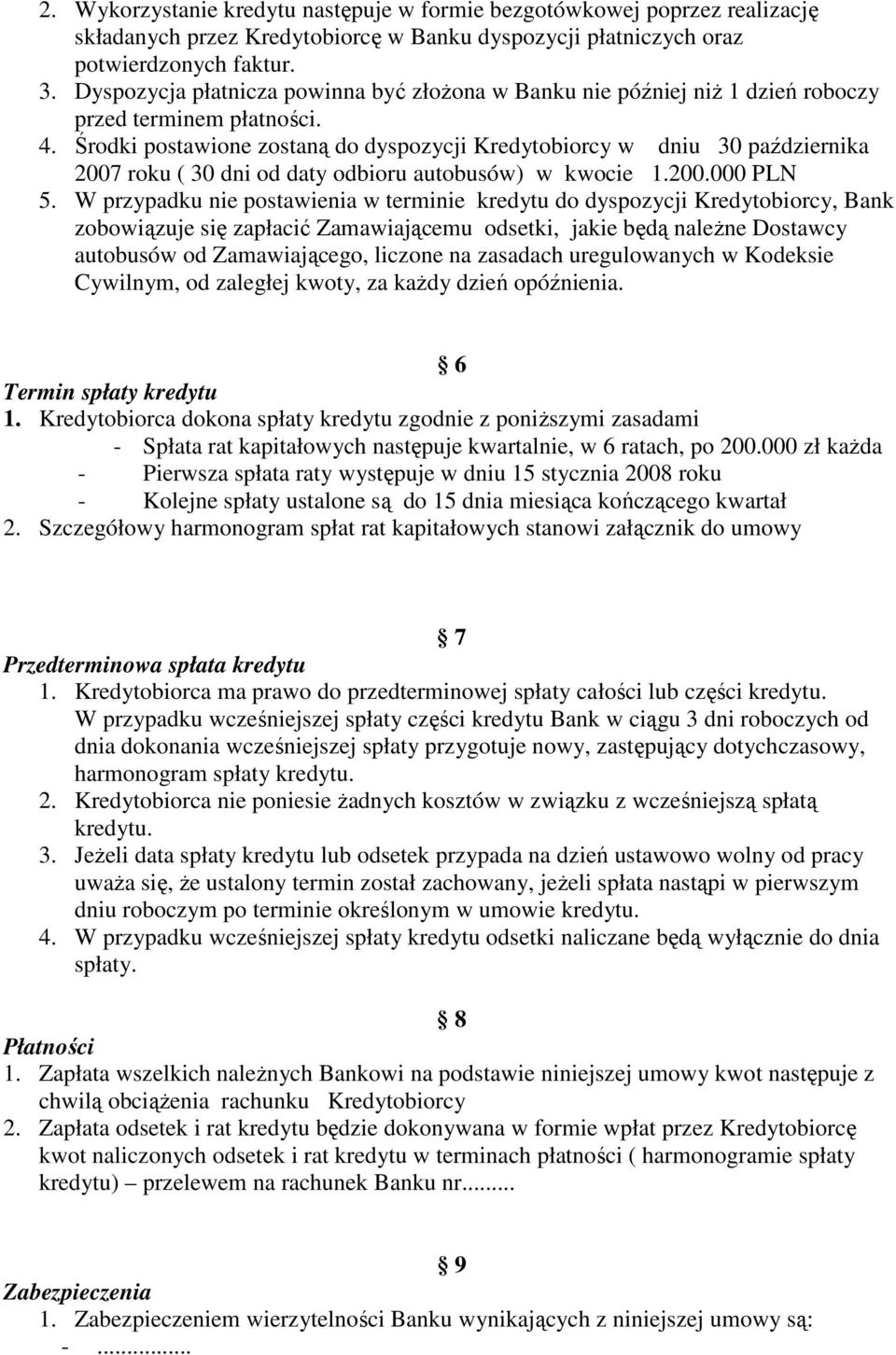 Środki postawione zostaną do dyspozycji Kredytobiorcy w dniu 30 października 2007 roku ( 30 dni od daty odbioru autobusów) w kwocie 1.200.000 PLN 5.