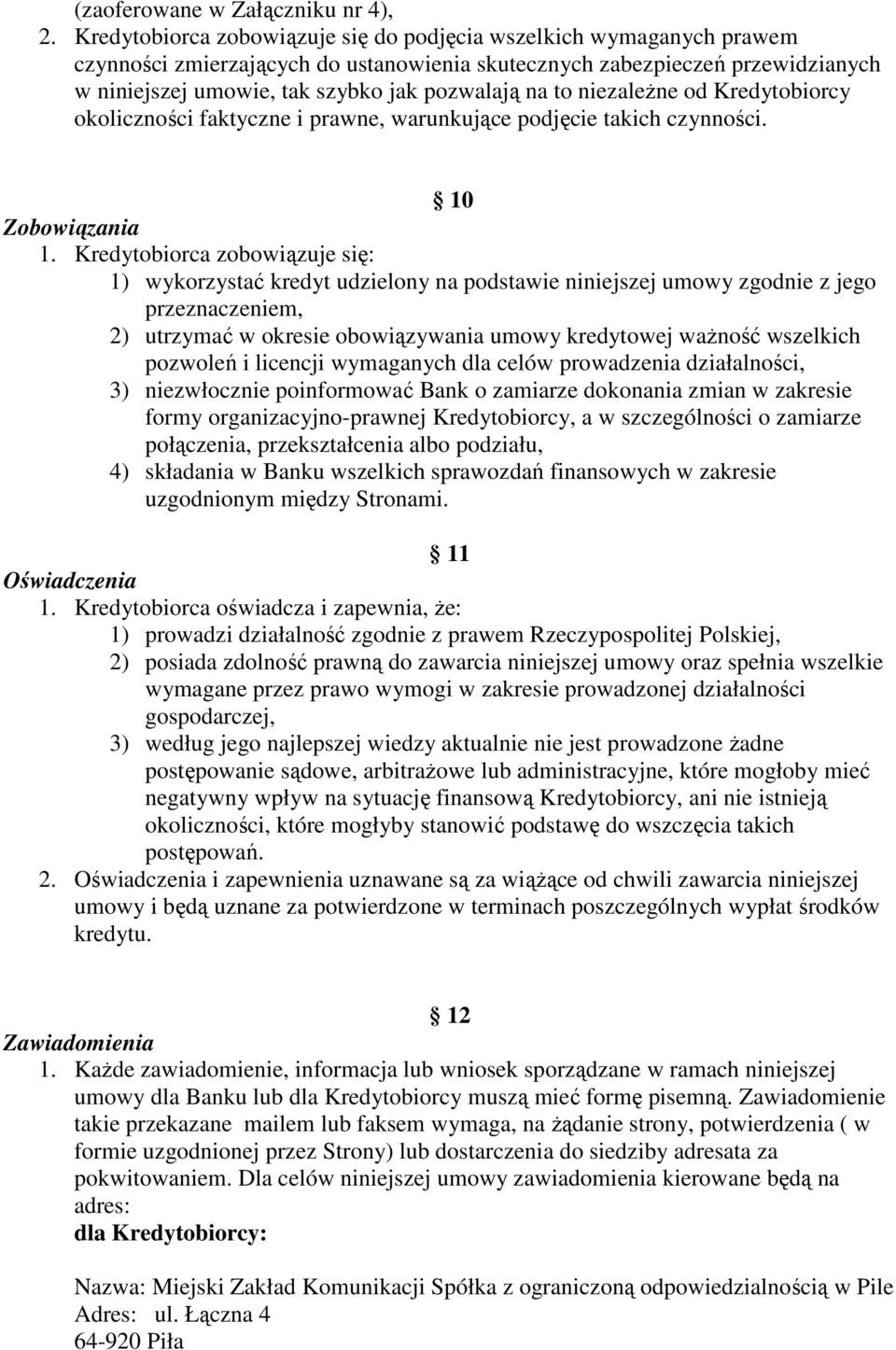 to niezaleŝne od Kredytobiorcy okoliczności faktyczne i prawne, warunkujące podjęcie takich czynności. 10 Zobowiązania 1.