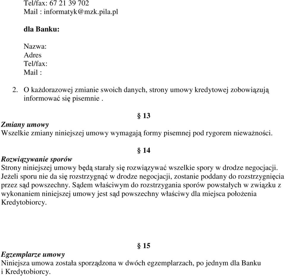 14 Rozwiązywanie sporów Strony niniejszej umowy będą starały się rozwiązywać wszelkie spory w drodze negocjacji.