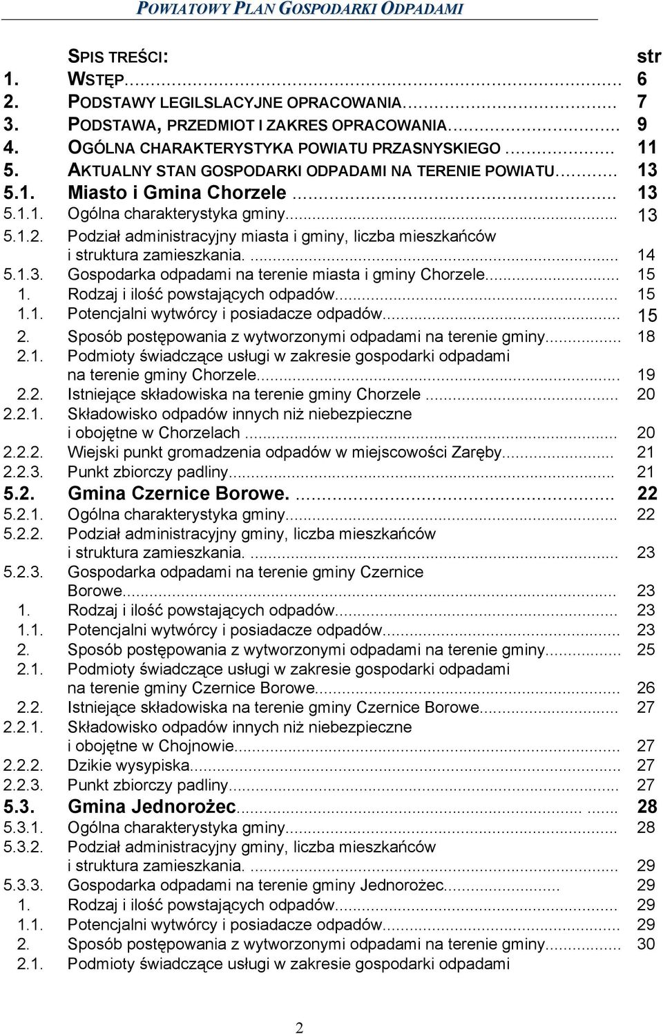 Podział administracyjny miasta i gminy, liczba mieszkańców i struktura zamieszkania.... 14 5.1.3. Gospodarka odpadami na terenie miasta i gminy Chorzele... 15 1. Rodzaj i ilość powstających odpadów.