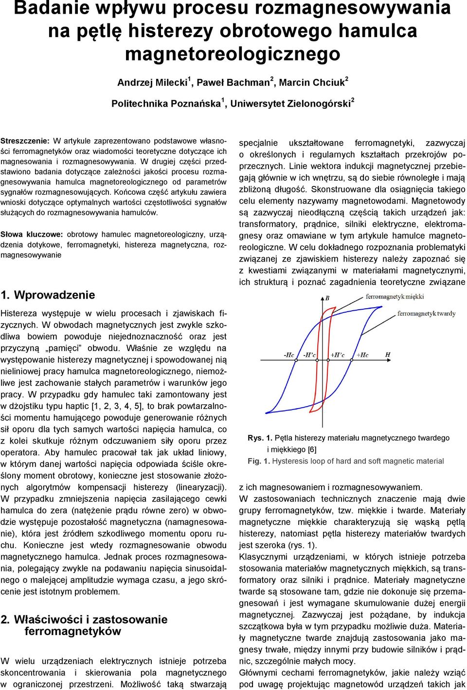 W drugiej części przedstawiono badania dotyczące zależności jakości procesu rozmagnesowywania hamulca magnetoreologicznego od parametrów sygnałów rozmagnesowujących.