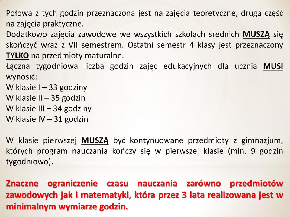 Łączna tygodniowa liczba godzin zajęć edukacyjnych dla ucznia MUSI wynosić: W klasie I 33 godziny W klasie II 35 godzin W klasie III 34 godziny W klasie IV 31 godzin W klasie pierwszej