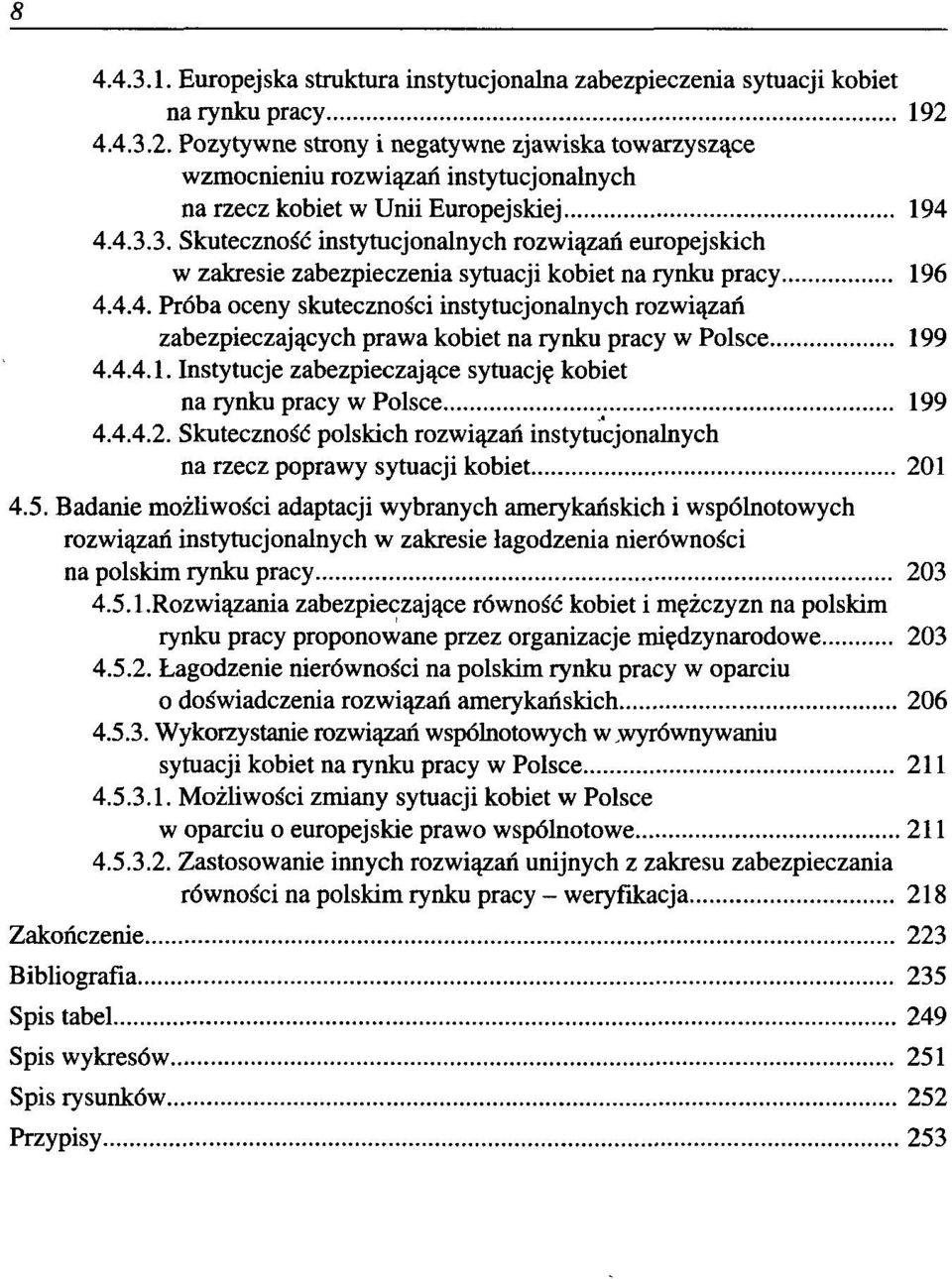 4.4. Próba oceny skuteczności instytucjonalnych rozwiązań zabezpieczających prawa kobiet na rynku pracy w Polsce 199 4.4.4.1. Instytucje zabezpieczające sytuację kobiet na rynku pracy w Polsce 199 4.