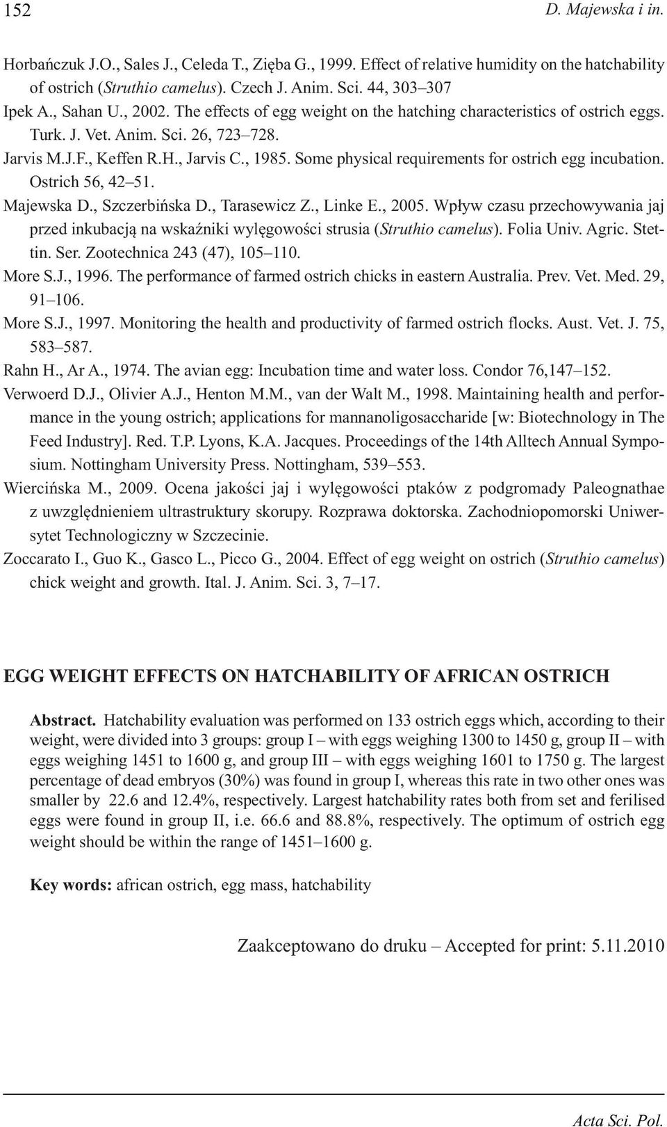 Some physical requirements for ostrich e incubation. Ostrich 56, 42 51. Majewska D., Szczerbińska D., Tarasewicz Z., Linke E., 2005.