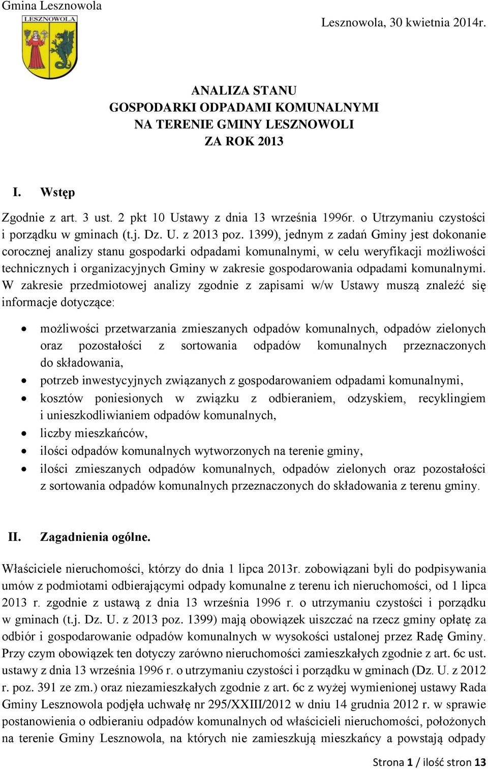 1399), jednym z zadań Gminy jest dokonanie corocznej analizy stanu gospodarki odpadami komunalnymi, w celu weryfikacji możliwości technicznych i organizacyjnych Gminy w zakresie gospodarowania