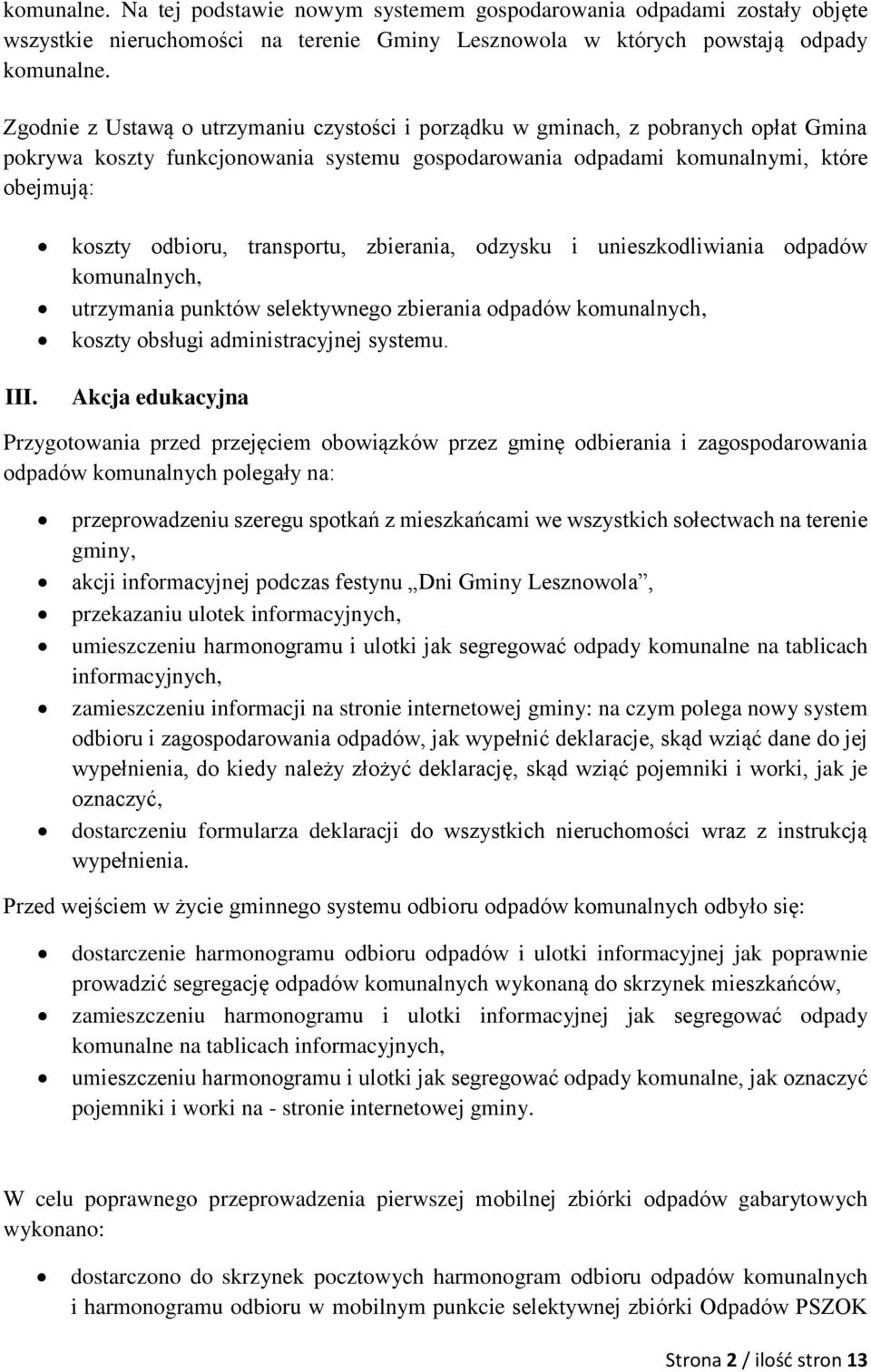 koszty odbioru, transportu, zbierania, odzysku i unieszkodliwiania odpadów komunalnych, utrzymania punktów selektywnego zbierania odpadów komunalnych, koszty obsługi administracyjnej systemu.