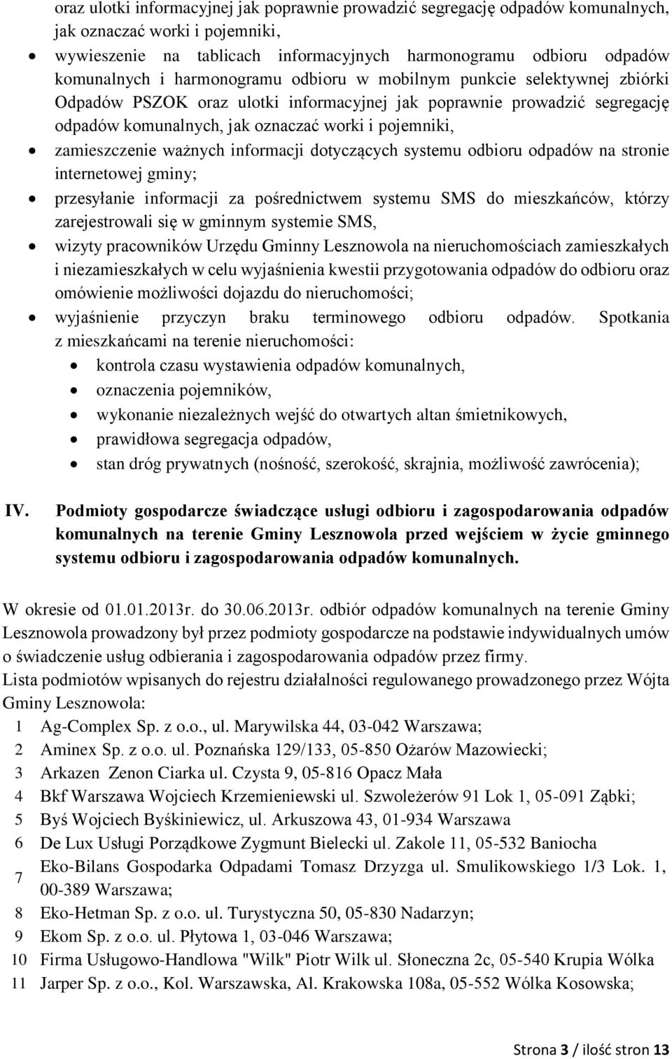 zamieszczenie ważnych informacji dotyczących systemu odbioru odpadów na stronie internetowej gminy; przesyłanie informacji za pośrednictwem systemu SMS do mieszkańców, którzy zarejestrowali się w