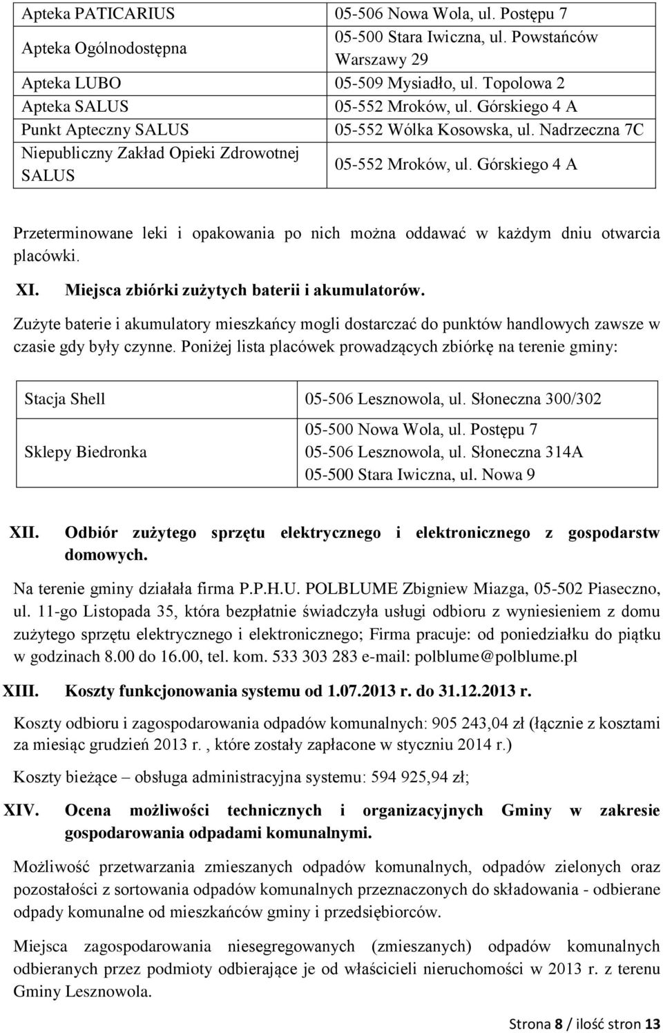 Górskiego 4 A Przeterminowane leki i opakowania po nich można oddawać w każdym dniu otwarcia placówki. XI. Miejsca zbiórki zużytych baterii i akumulatorów.