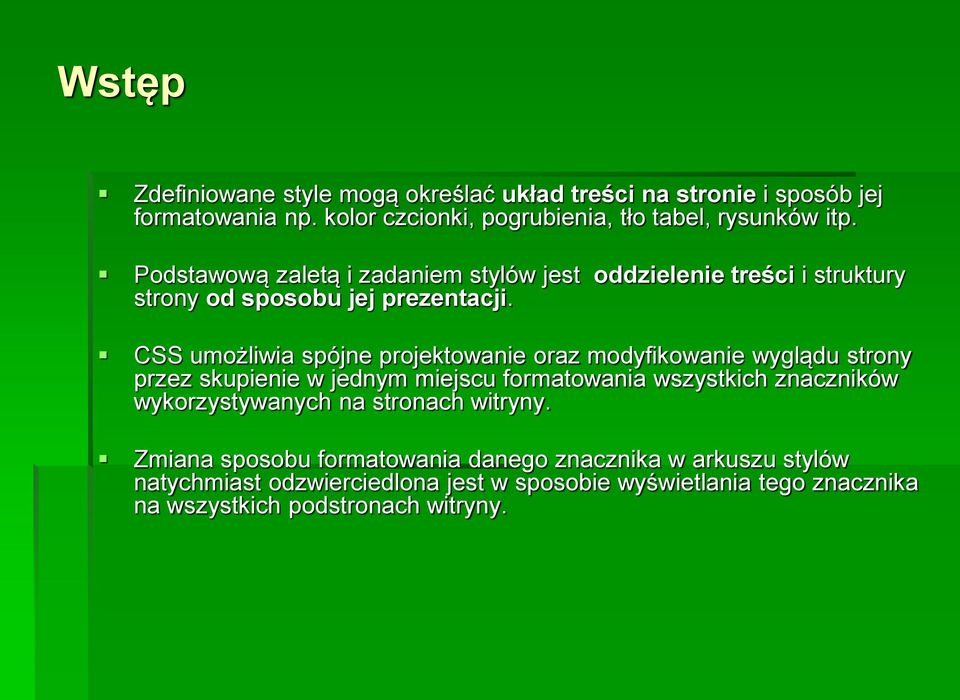 CSS umożliwia spójne projektowanie oraz modyfikowanie wyglądu strony przez skupienie w jednym miejscu formatowania wszystkich znaczników