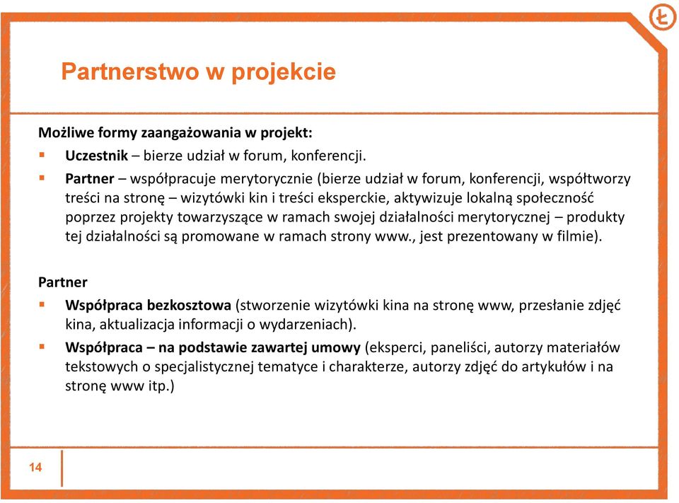 towarzyszące w ramach swojej działalności merytorycznej produkty tej działalności są promowane w ramach strony www., jest prezentowany w filmie).