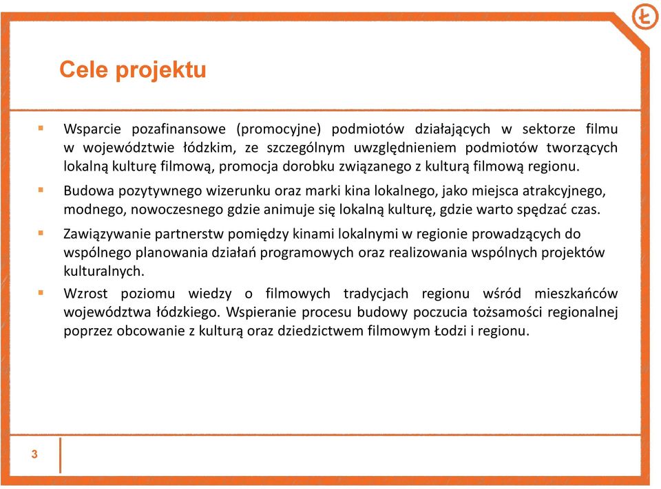 Budowa pozytywnego wizerunku oraz marki kina lokalnego, jako miejsca atrakcyjnego, modnego, nowoczesnego gdzie animuje się lokalną kulturę, gdzie warto spędzać czas.