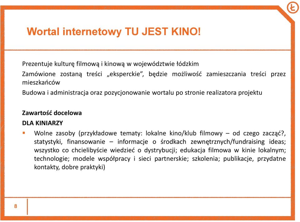 administracja oraz pozycjonowanie wortalu po stronie realizatora projektu Zawartość docelowa DLA KINIARZY Wolne zasoby (przykładowe tematy: lokalne kino/klub