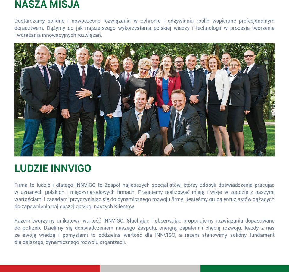 LUDZIE INNVIGO Firma to ludzie i dlatego INNVIGO to Zespół najlepszych specjalistów, którzy zdobyli doświadczenie pracując w uznanych polskich i międzynarodowych firmach.