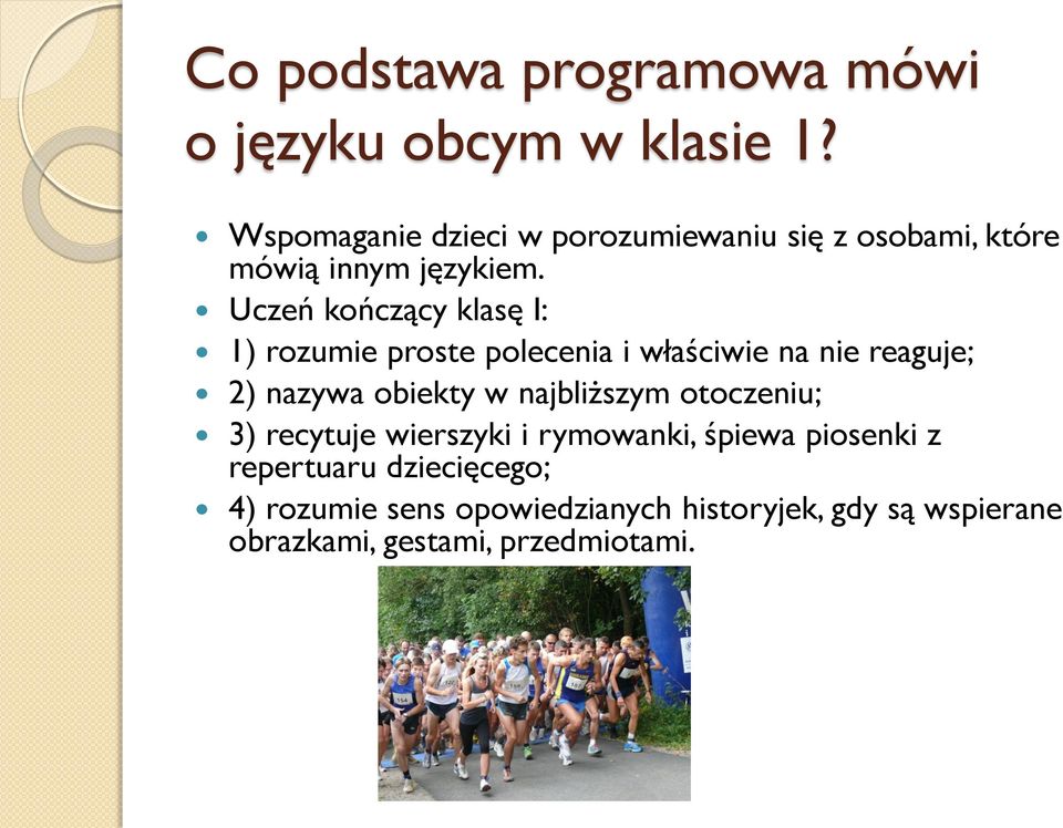 Uczeń kończący klasę I: 1) rozumie proste polecenia i właściwie na nie reaguje; 2) nazywa obiekty w