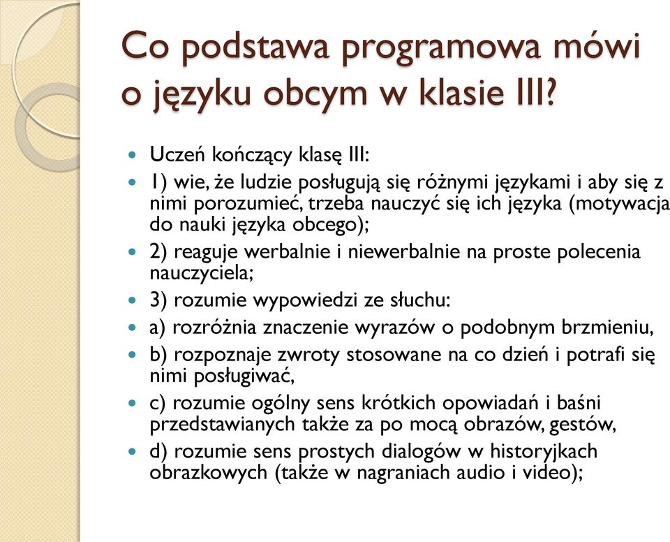 obcego); 2) reaguje werbalnie i niewerbalnie na proste polecenia nauczyciela; 3) rozumie wypowiedzi ze słuchu: a) rozróżnia znaczenie wyrazów o podobnym