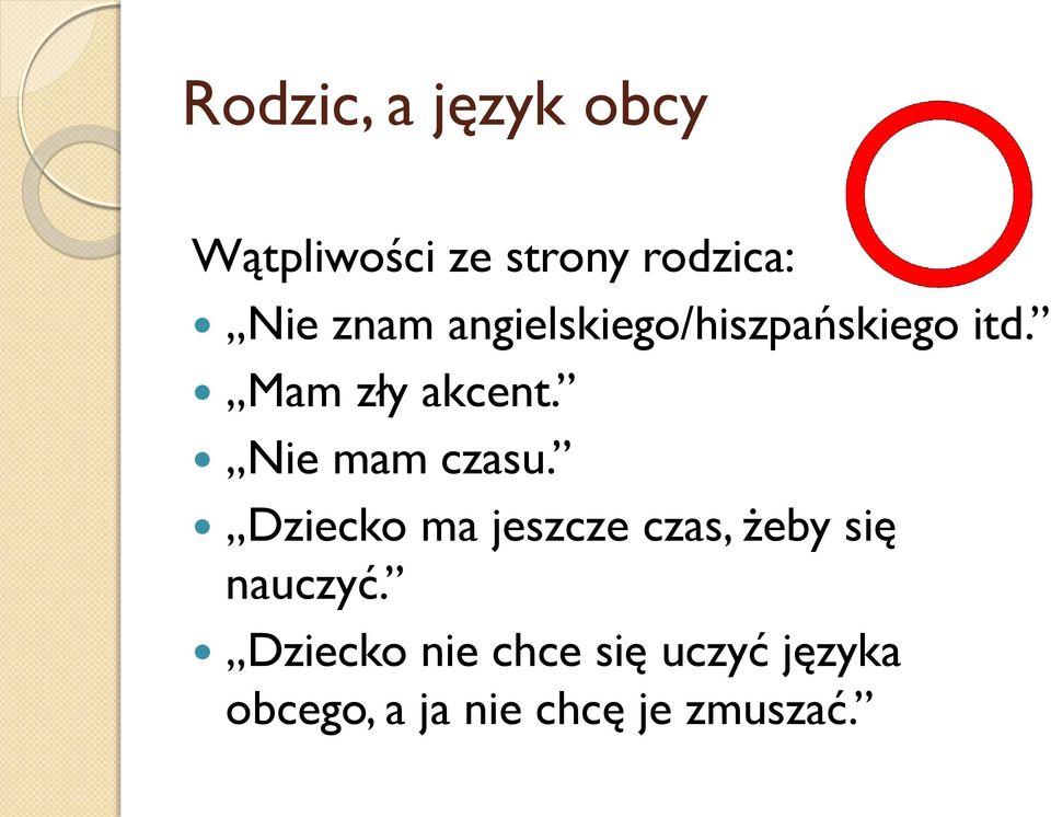 Nie mam czasu. Dziecko ma jeszcze czas, żeby się nauczyć.