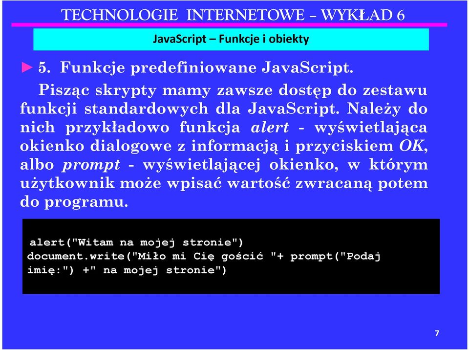 Należy do nich przykładowo funkcja alert - wyświetlająca okienko dialogowe z informacją i przyciskiem OK, albo