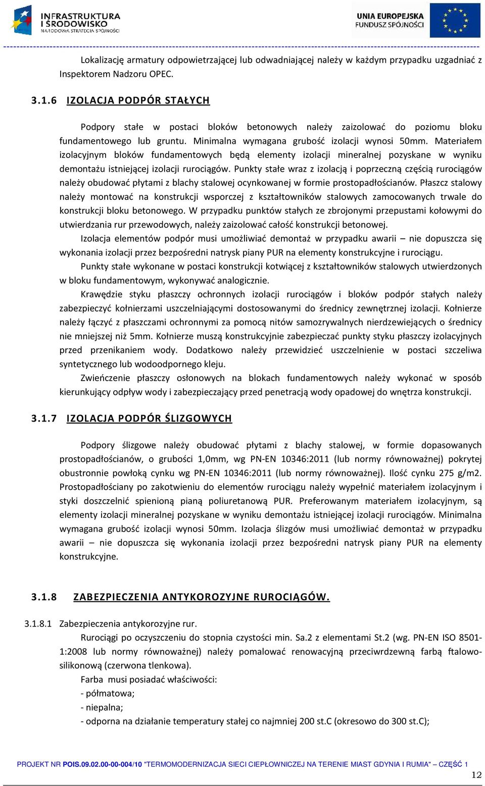 Materiałem izolacyjnym bloków fundamentowych będą elementy izolacji mineralnej pozyskane w wyniku demontażu istniejącej izolacji rurociągów.