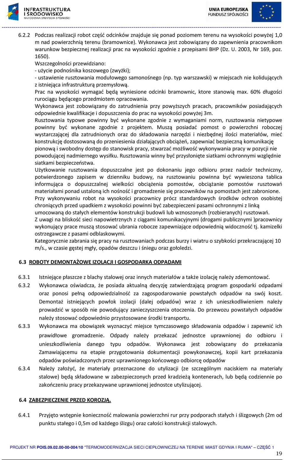 Wszczegolności przewidziano: - użycie podnośnika koszowego (zwyżki); - ustawienie rusztowania modułowego samonośnego (np.