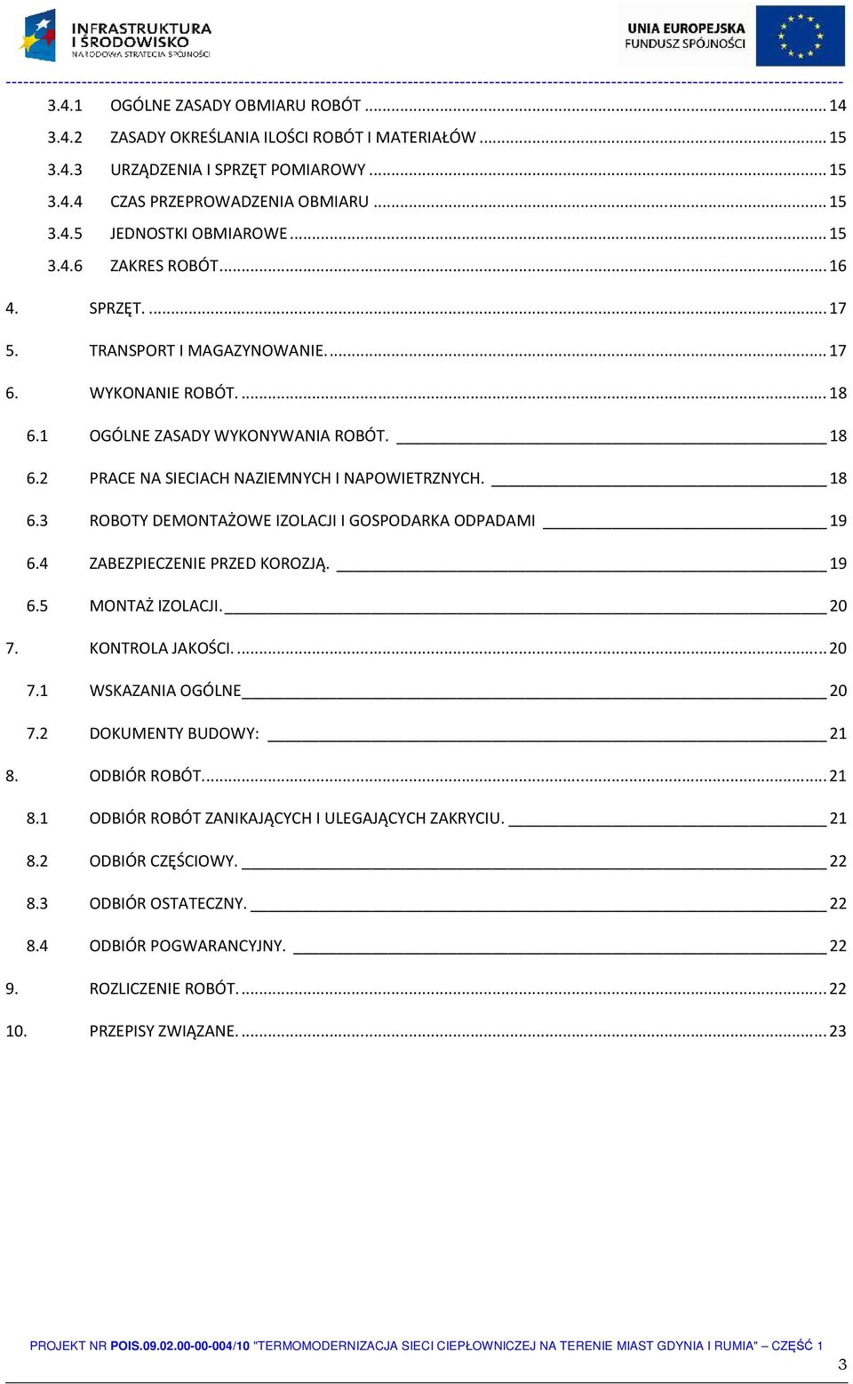 18 6.3 ROBOTY DEMONTAŻOWE IZOLACJI I GOSPODARKA ODPADAMI 19 6.4 ZABEZPIECZENIE PRZED KOROZJĄ. 19 6.5 MONTAŻ IZOLACJI. 20 7. KONTROLA JAKOŚCI.... 20 7.1 WSKAZANIA OGÓLNE 20 7.2 DOKUMENTY BUDOWY: 21 8.